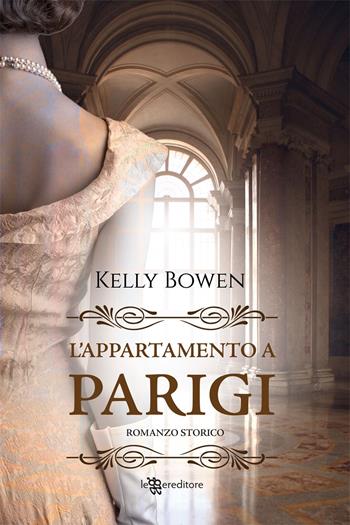 L'appartamento a Parigi - Kelly Bowen - Libro Leggereditore 2021, Narrativa | Libraccio.it