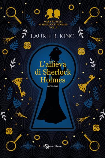 L'allieva di Sherlock Holmes. Mary Russell and Sherlock Holmes. Vol. 1 - Laurie R. King - Libro Leggereditore 2022, Narrativa | Libraccio.it