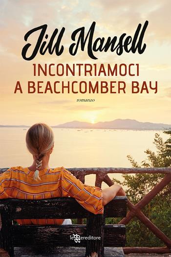 Incontriamoci a Beachcomber Bay - Jill Mansell - Libro Leggereditore 2022, Narrativa | Libraccio.it