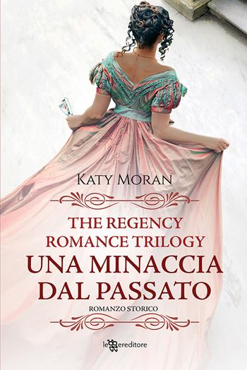 Una minaccia dal passato. La trilogia del romance Regency. Vol. 2 - Katy Moran - Libro Leggereditore 2022, Narrativa | Libraccio.it