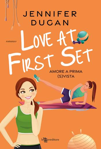 Love at first set. Amore a prima (s)vista - Jennifer Dugan - Libro Leggereditore 2024, Narrativa | Libraccio.it