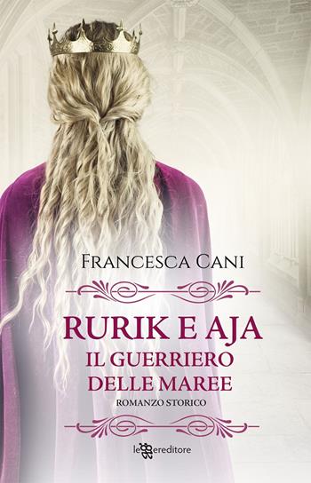 Rurik e Aja. Il guerriero delle maree - Francesca Cani - Libro Leggereditore 2022, Narrativa | Libraccio.it