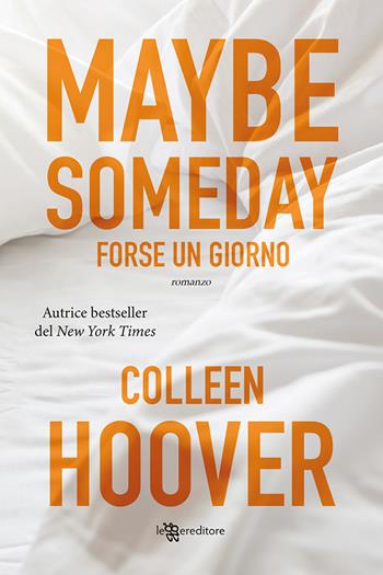 Forse un giorno - Colleen Hoover - Libro Leggereditore 2022, Narrativa | Libraccio.it