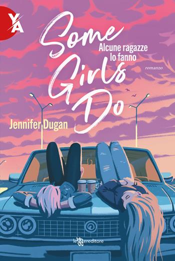 Some girls do. Alcune ragazze lo fanno - Jennifer Dugan - Libro Leggereditore 2022 | Libraccio.it