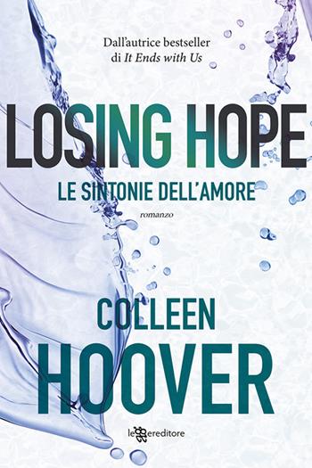 Losing Hope. Le sintonie dell'amore - Colleen Hoover - Libro Leggereditore 2022 | Libraccio.it