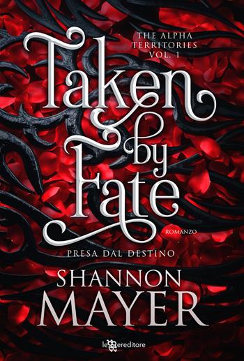 Taken by fate. Presa dal destino. The alpha territories. Vol. 1 - Shannon Mayer - Libro Leggereditore 2023, Narrativa | Libraccio.it