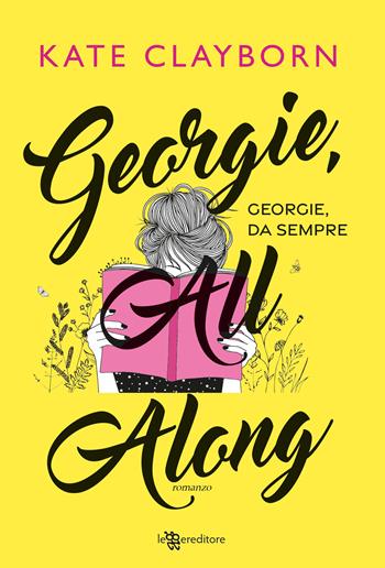 Georgie, all along. Georgie, da sempre - Kate Clayborn - Libro Leggereditore 2023, Narrativa | Libraccio.it