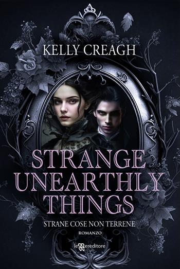 Strange unearthly things. Strane cose non terrene - Kelly Creagh - Libro Leggereditore 2024, Young adult | Libraccio.it