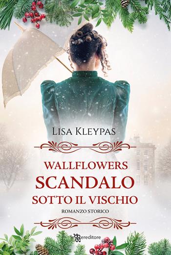 Scandalo sotto il vischio. Wallflowers. Vol. 5 - Lisa Kleypas - Libro Leggereditore 2024, Narrativa | Libraccio.it