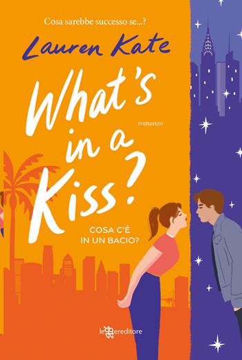 What's in a kiss? Cosa c’è in un bacio? - Lauren Kate - Libro Leggereditore 2024, Narrativa | Libraccio.it