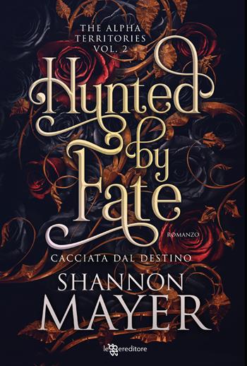 Hunted by fate. Cacciata dal destino. The alpha territories. Vol. 2 - Shannon Mayer - Libro Leggereditore 2024, Narrativa | Libraccio.it