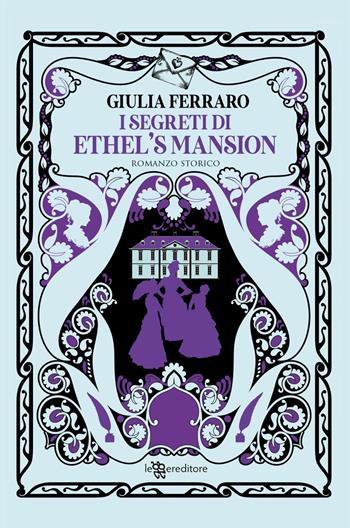 I segreti di Ethel's Mansion - Giulia Ferraro - Libro Leggereditore 2025, Narrativa | Libraccio.it