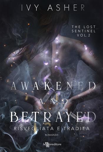 Awakened and betrayed. Risvegliata e tradita. The Lost Sentinel. Vol. 2 - Ivy Asher - Libro Leggereditore 2025, Narrativa | Libraccio.it