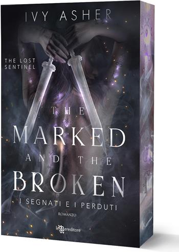 The marked and the broken. I segnati e i perduti. The Lost Sentinel. Vol. 3 - Ivy Asher - Libro Leggereditore 2025, Narrativa | Libraccio.it