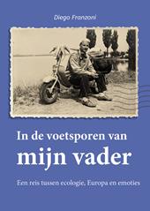 In de voetsporen van mijn vader. Een reis tussen ecologie, Europa en emoties