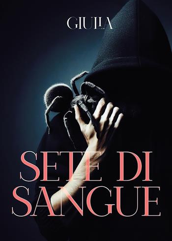 Sete di sangue - Giulia - Libro Passione Scrittore selfpublishing 2024 | Libraccio.it