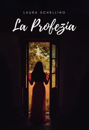 La profezia - Laura Schellino - Libro Passione Scrittore selfpublishing 2024 | Libraccio.it