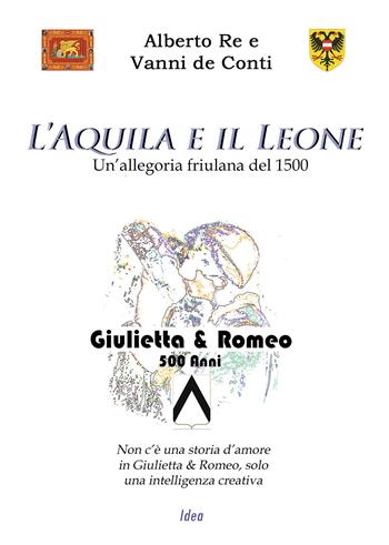 L'aquila e il leone. Un'allegoria friulana del '500 - Alberto Re, Vanni De Conti - Libro Passione Scrittore selfpublishing 2024 | Libraccio.it