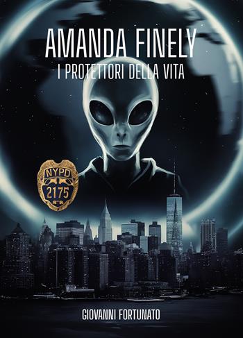 Amanda Finely. I protettori della vita - Giovanni Fortunato - Libro Passione Scrittore selfpublishing 2024 | Libraccio.it