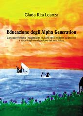 Educazione degli Alpha Generation. Conoscere meglio i ragazzi per educarli con il migliore approccio e aiutarli nella realizzazione del loro futuro