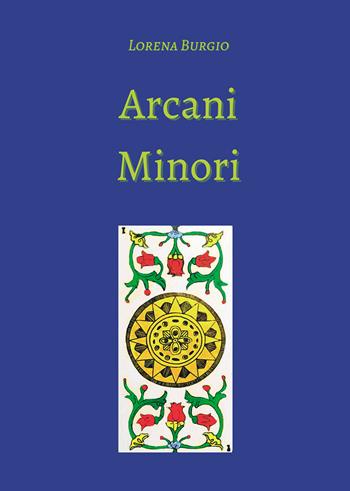 Arcani minori - Lorena Burgio - Libro Passione Scrittore selfpublishing 2024 | Libraccio.it