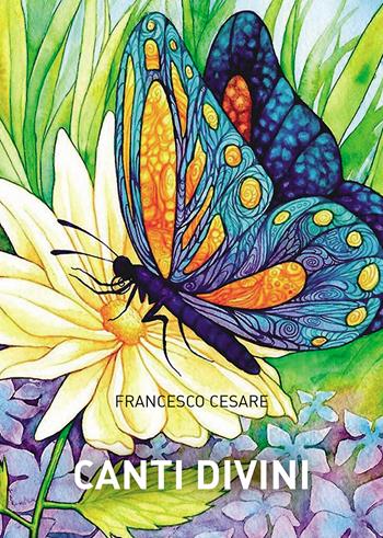 Canti divini - Francesco Cesare - Libro Passione Scrittore selfpublishing 2024 | Libraccio.it