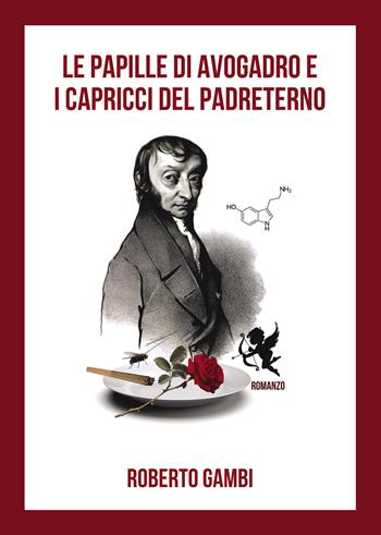 Le papille di Avogadro e i capricci del Padreterno - Roberto Gambi - Libro Passione Scrittore selfpublishing 2024 | Libraccio.it