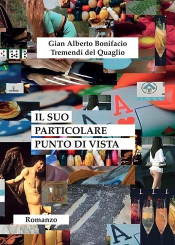 Il suo particolare punto di vista - Gian Alberto Bonifacio Tremendi Del Quaglio - Libro Passione Scrittore selfpublishing 2024 | Libraccio.it
