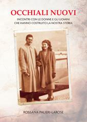 Occhiali nuovi. Incontri con le donne e gli uomini che hanno costruito la nostra storia