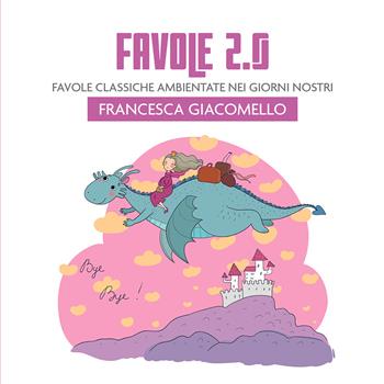 Favole 2.0. Favole classiche ambientate nei giorni nostri - Francesca Giacomello - Libro Passione Scrittore selfpublishing 2024 | Libraccio.it