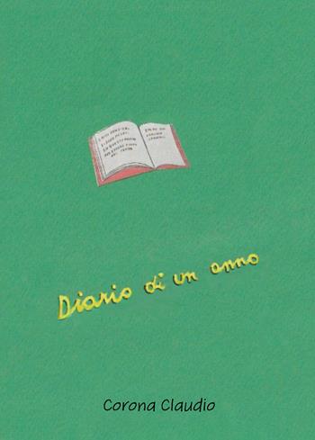 Diario di un anno - Claudio Corona - Libro Passione Scrittore selfpublishing 2024 | Libraccio.it