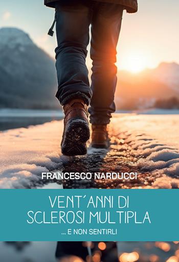 Vent'anni di sclerosi multipla... e non sentirli - Francesco Narducci - Libro Passione Scrittore selfpublishing 2024 | Libraccio.it