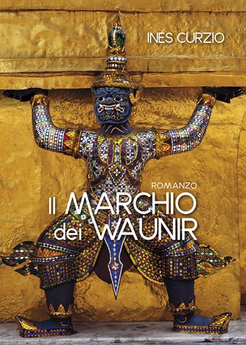 Il marchio dei Waunir - Ines Curzio - Libro Passione Scrittore selfpublishing 2024 | Libraccio.it