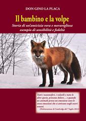 Il bambino e la volpe. Storia di un'amicizia vera e meravigliosa esempio di sensibilità e fedeltà