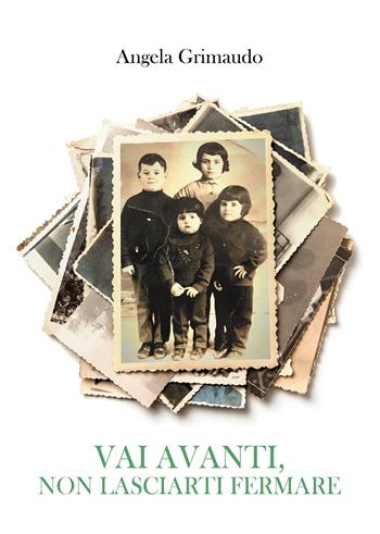 Vai avanti, non lasciarti fermare. Ediz. a colori - Angela Grimaudo - Libro Passione Scrittore selfpublishing 2023 | Libraccio.it