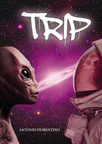 Trip - Antonio Fiorentino - Libro Passione Scrittore selfpublishing 2023 | Libraccio.it
