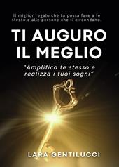 Ti auguro il meglio. Amplifica te stesso e realizza i tuoi sogni