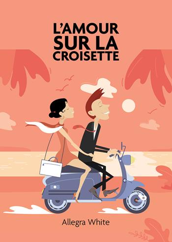 L'amour sur la croisette - Allegra White - Libro Passione Scrittore selfpublishing 2023 | Libraccio.it