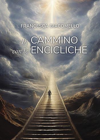 In cammino con le encicliche - Francesca Giacomello - Libro Passione Scrittore selfpublishing 2023 | Libraccio.it