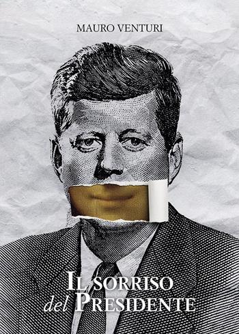 Il sorriso del Presidente - Mauro Venturi - Libro Passione Scrittore selfpublishing 2023 | Libraccio.it