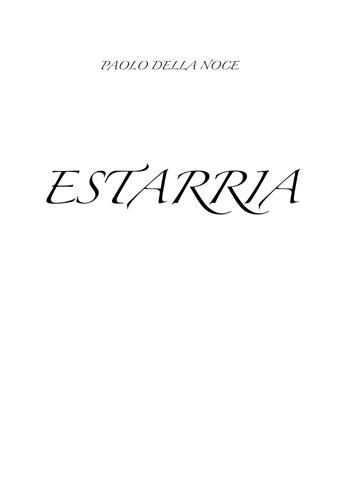 Estarria - Paolo Della Noce - Libro Passione Scrittore selfpublishing 2024 | Libraccio.it