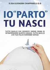 Io «parto». Tu nasci