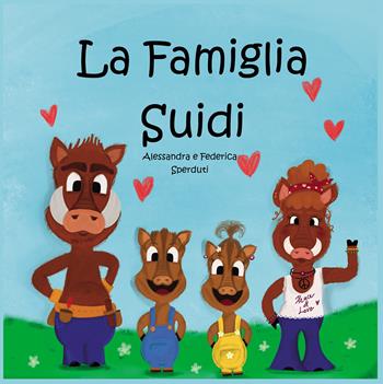 La famiglia Suidi - Federica Sperduti, Alessandra Sperduti - Libro Passione Scrittore selfpublishing 2023 | Libraccio.it