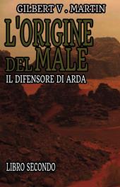 L'origine del male. Il difensore di Arda. Vol. 2