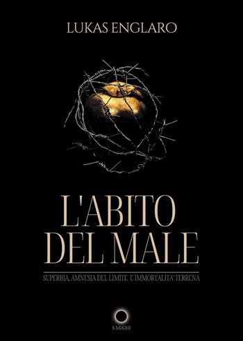 L'abito del male - Lukas Englaro - Libro Passione Scrittore selfpublishing 2023 | Libraccio.it