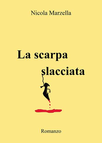 La scarpa slacciata - Nicola Marzella - Libro Passione Scrittore selfpublishing 2023 | Libraccio.it