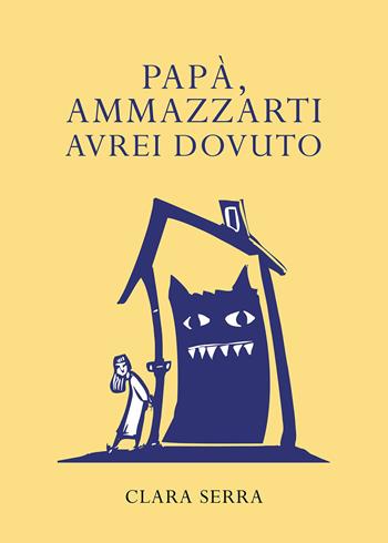 Papà, ammazzarti avrei dovuto - Clara Serra - Libro Passione Scrittore selfpublishing 2023 | Libraccio.it