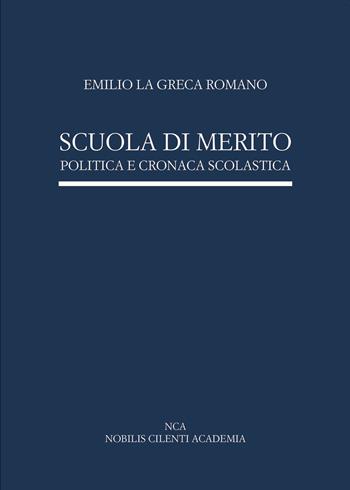 Scuola di merito. Politica e cronaca scolastica - Emilio La Greca Romano - Libro Passione Scrittore selfpublishing 2023 | Libraccio.it