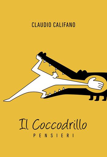 Il coccodrillo. Pensieri - Claudio Califano - Libro Passione Scrittore selfpublishing 2023 | Libraccio.it