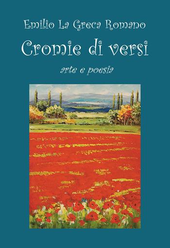 Cromie di versi. Arte e poesia - Emilio La Greca Romano - Libro Passione Scrittore selfpublishing 2023 | Libraccio.it